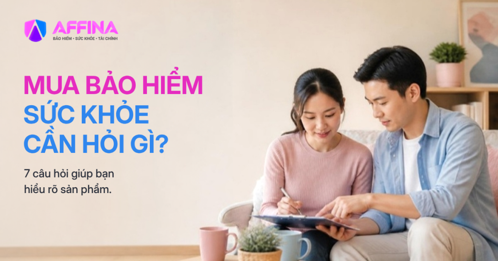MUA BẢO HIỂM SỨC KHỎE CẦN HỎI GÌ? 7 CÂU HỎI GIÚP BẠN HIỂU RÕ SẢN PHẨM